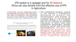 IPR system is a strategic tool for All Nations!
Africa can also benefit from the effective use of IPR
in Agriculture
• Tra...