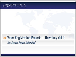 Key Success Factors Indentified
Voter Registration Projects – How they did it
 