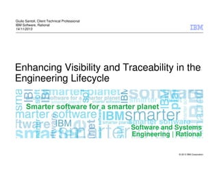 Giulio Santoli, Client Technical Professional
IBM Software, Rational
14/11/2013

Enhancing Visibility and Traceability in the
Engineering Lifecycle

Software and Systems
Engineering | Rational
© 2013 IBM Corporation

 