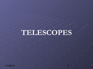 201/28/15
TELESCOPES
 