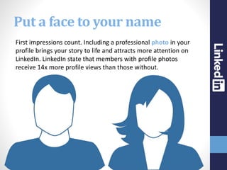Put a face to your name
First impressions count. Including a professional photo in your
profile brings your story to life ...
