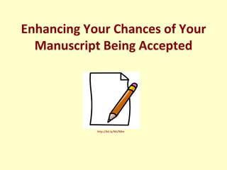 Enhancing Your Chances of Your Manuscript Being Accepted for Publication