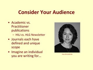 Consider Your Audience
• Academic vs.
  Practitioner
  publications
   – HILJ vs. HLG Newsletter
• Journals each have
  de...