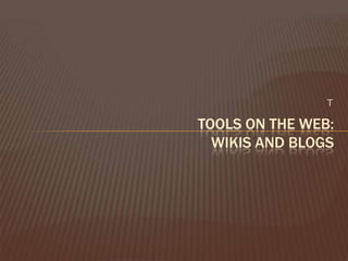 TTools on the web:Wikis and Blogs
