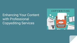Enhancing Your Content
with Professional
Copyediting Services
 