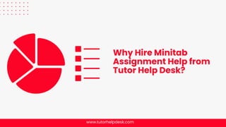 Why Hire Minitab
Assignment Help from
Tutor Help Desk?
www.tutorhelpdesk.com
 