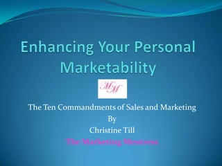 The Ten Commandments of Sales and Marketing
                    By
               Christine Till
          The Marketing Mentress
 