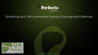 Perfecto by Perforce © 2020 Perforce Software, Inc.
Enhancing your Test Automation Scenario Coverage with Selenium
 