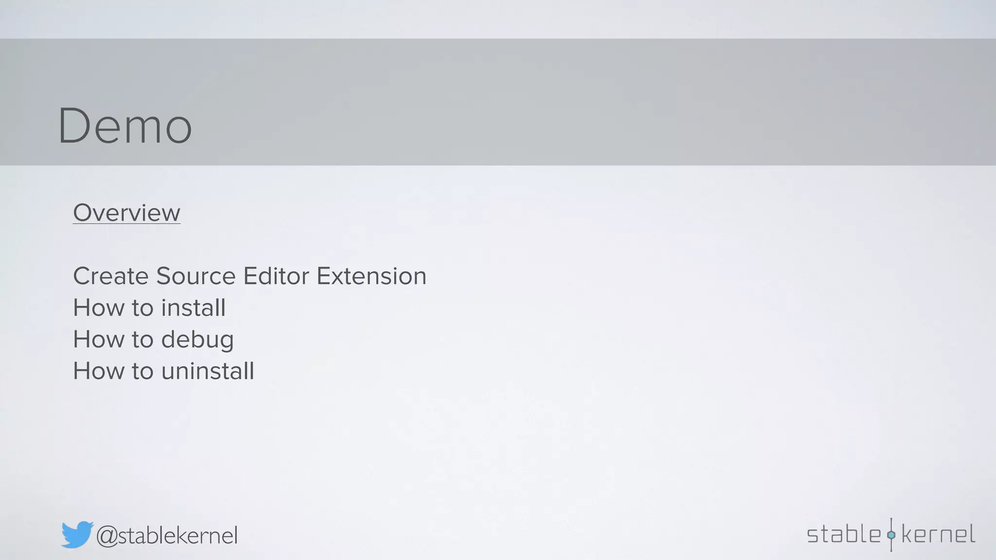 Demo @stablekernel Overview Create Source Editor Extension How to install How to debug How to uninstall 
