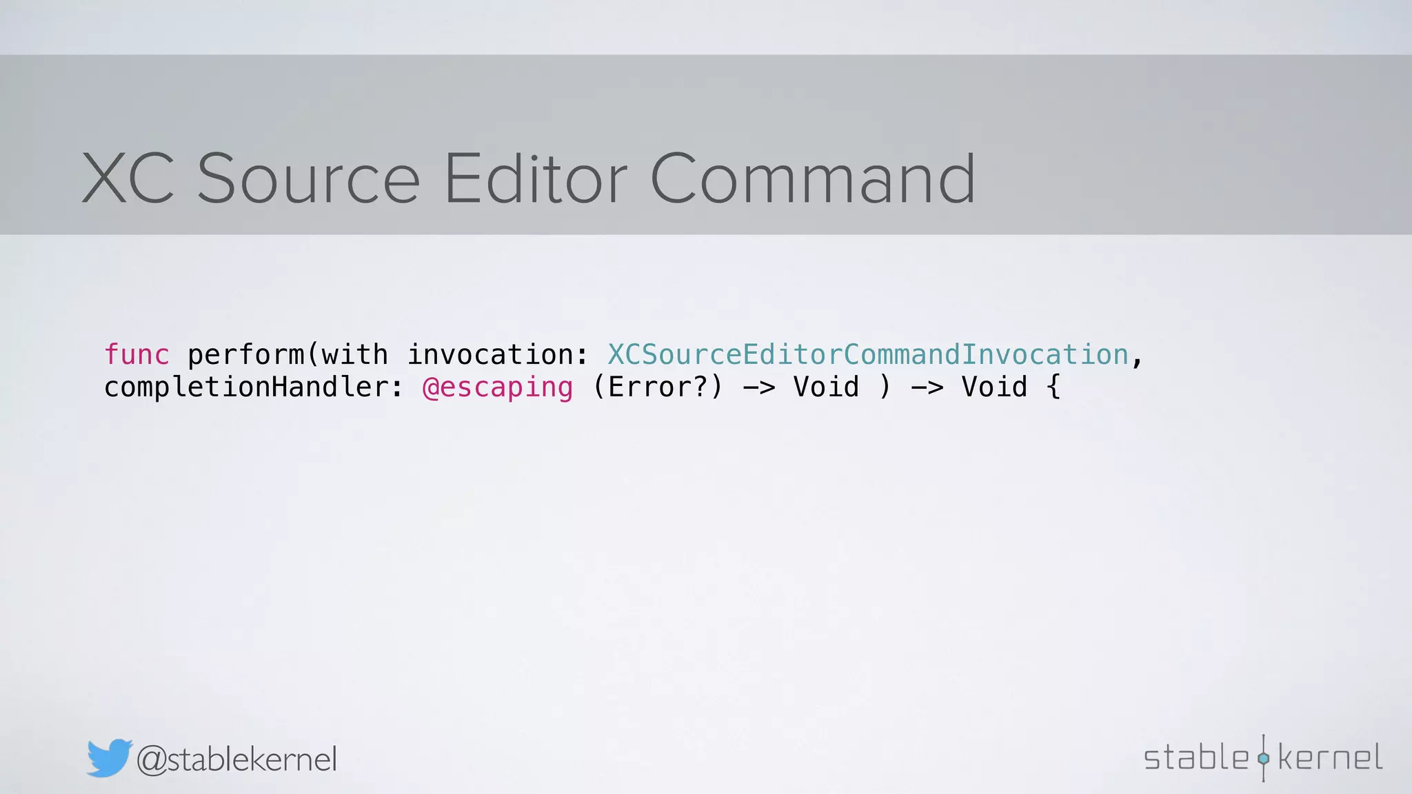 XC Source Editor Command @stablekernel func perform(with invocation: XCSourceEditorCommandInvocation, completionHandler: @escaping (Error?) -> Void ) -> Void { 