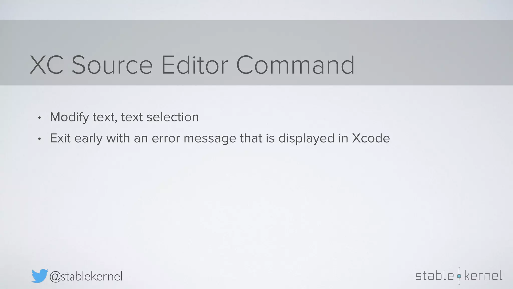 XC Source Editor Command @stablekernel • Modify text, text selection • Exit early with an error message that is displayed in Xcode 