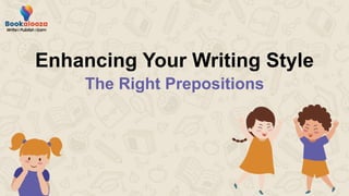 Enhancing Your Writing Style
The Right Prepositions
 