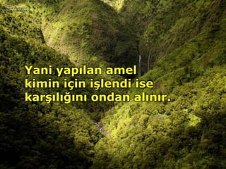 Yani yapılan amel
kimin için işlendi ise
karşılığını ondan alınır.
 