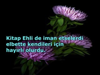 Kitap Ehli de iman etselerdi
elbette kendileri için
hayırlı olurdu.
 