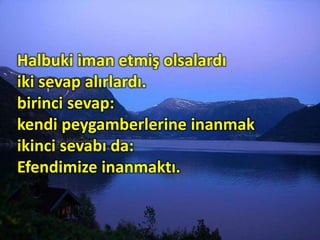 Halbuki iman etmiş olsalardı
iki sevap alırlardı.
birinci sevap:
kendi peygamberlerine inanmak
ikinci sevabı da:
Efendimize inanmaktı.
 