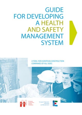 GUIDE
FOR DEVELOPING
      A HEALTH
    AND SAFETY
  MANAGEMENT
        SYSTEM

          A tool for European construction
          companies of all sizes




    European
    Construction
    Industry
    Federation
 