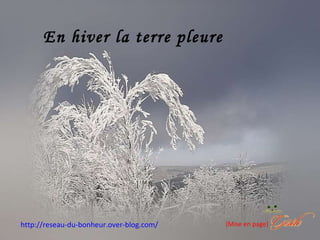 En hiver la terre pleure (Mise en page) http://reseau-du-bonheur.over-blog.com/ 