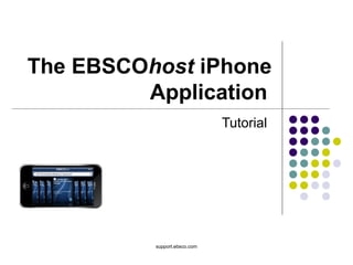 support.ebsco.com
The EBSCOhost iPhone
Application
Tutorial
 