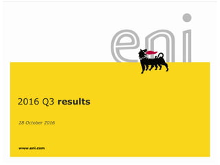 www.eni.com
28 October 2016
2016 Q3 results
 
