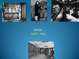 ENIAC
1946 – 1955
 