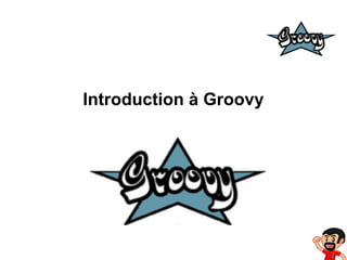 Introduction à Groovy

 