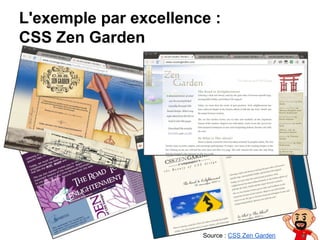 L'exemple par excellence :
CSS Zen Garden
Source : CSS Zen Garden
 
