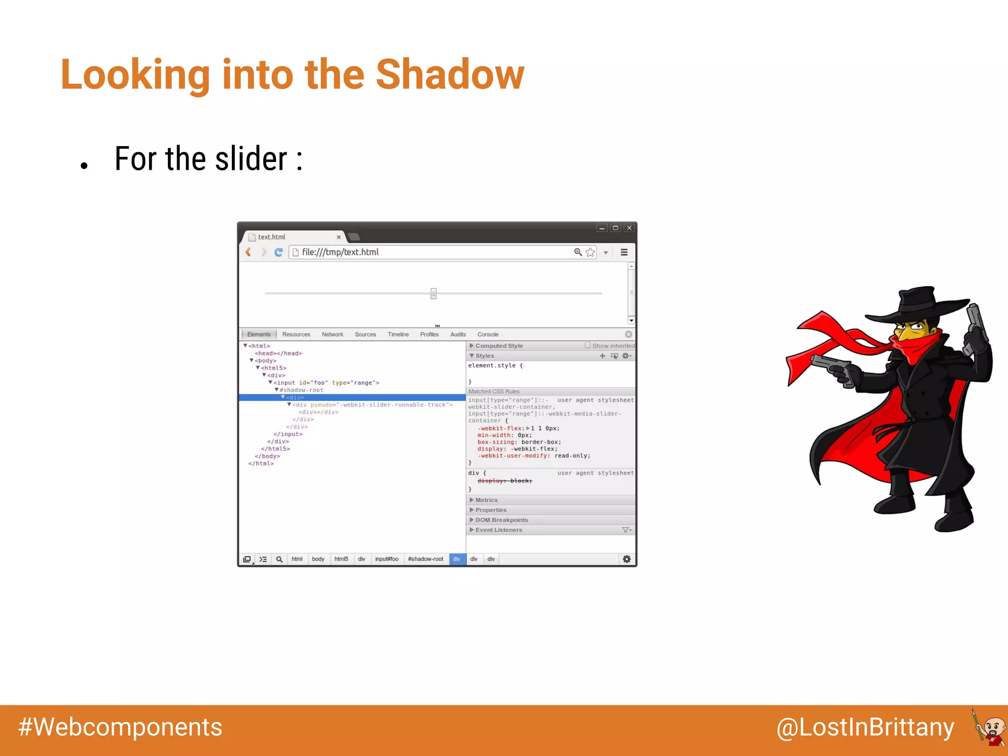 @LostInBrittany#Webcomponents
Looking into the Shadow
● For the slider :
 