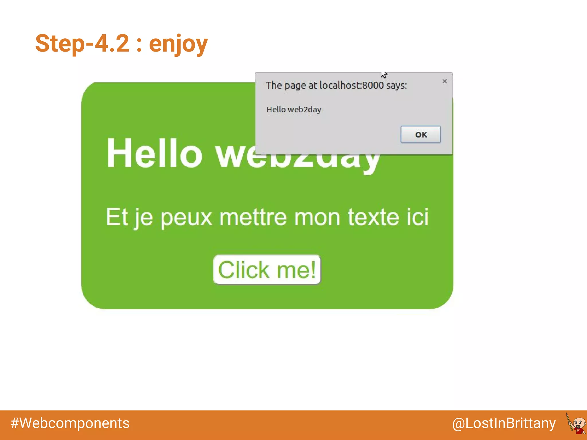 @LostInBrittany#Webcomponents
Step-4.2 : enjoy
 