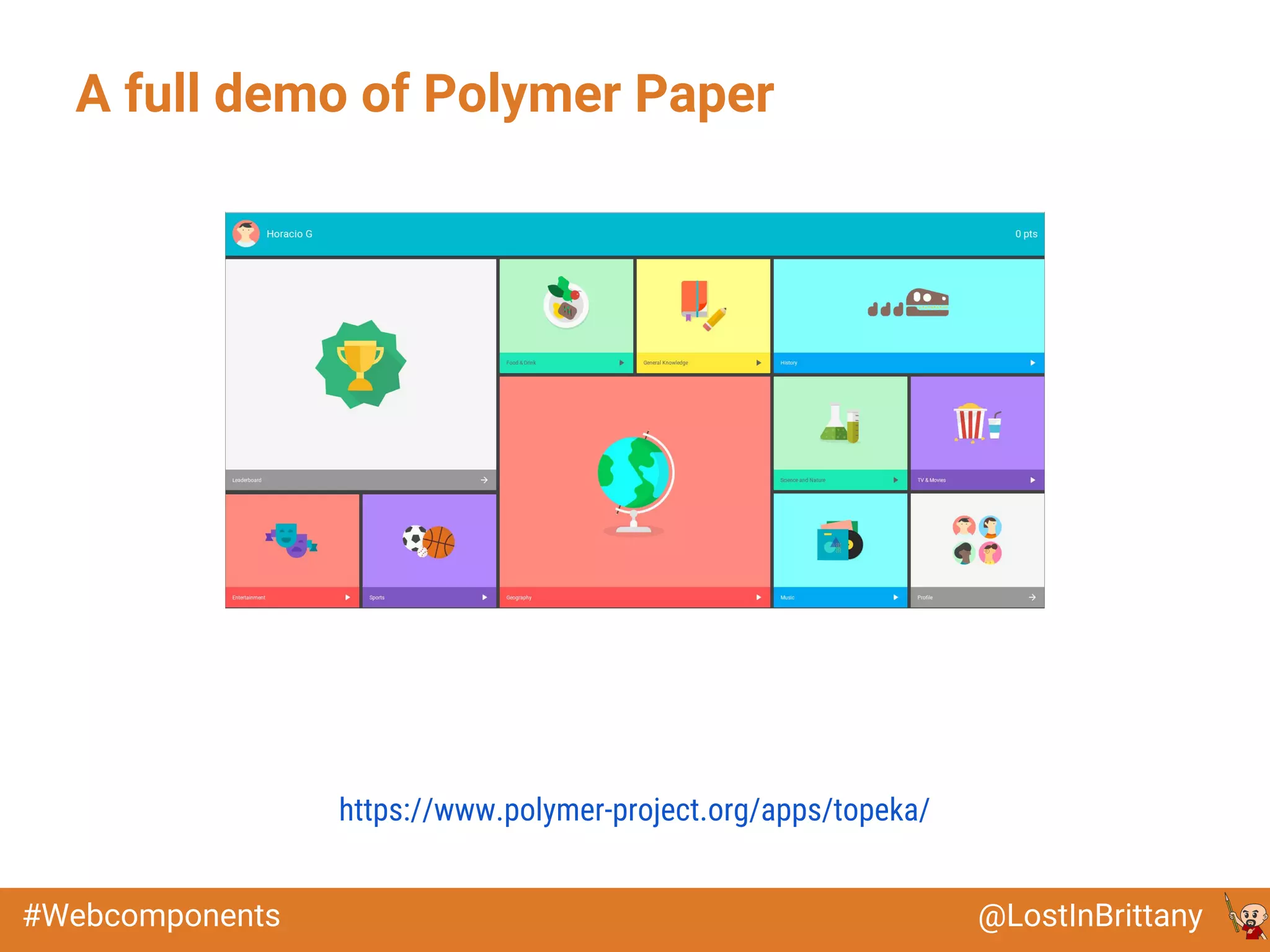 @LostInBrittany#Webcomponents
A full demo of Polymer Paper
https://www.polymer-project.org/apps/topeka/
 