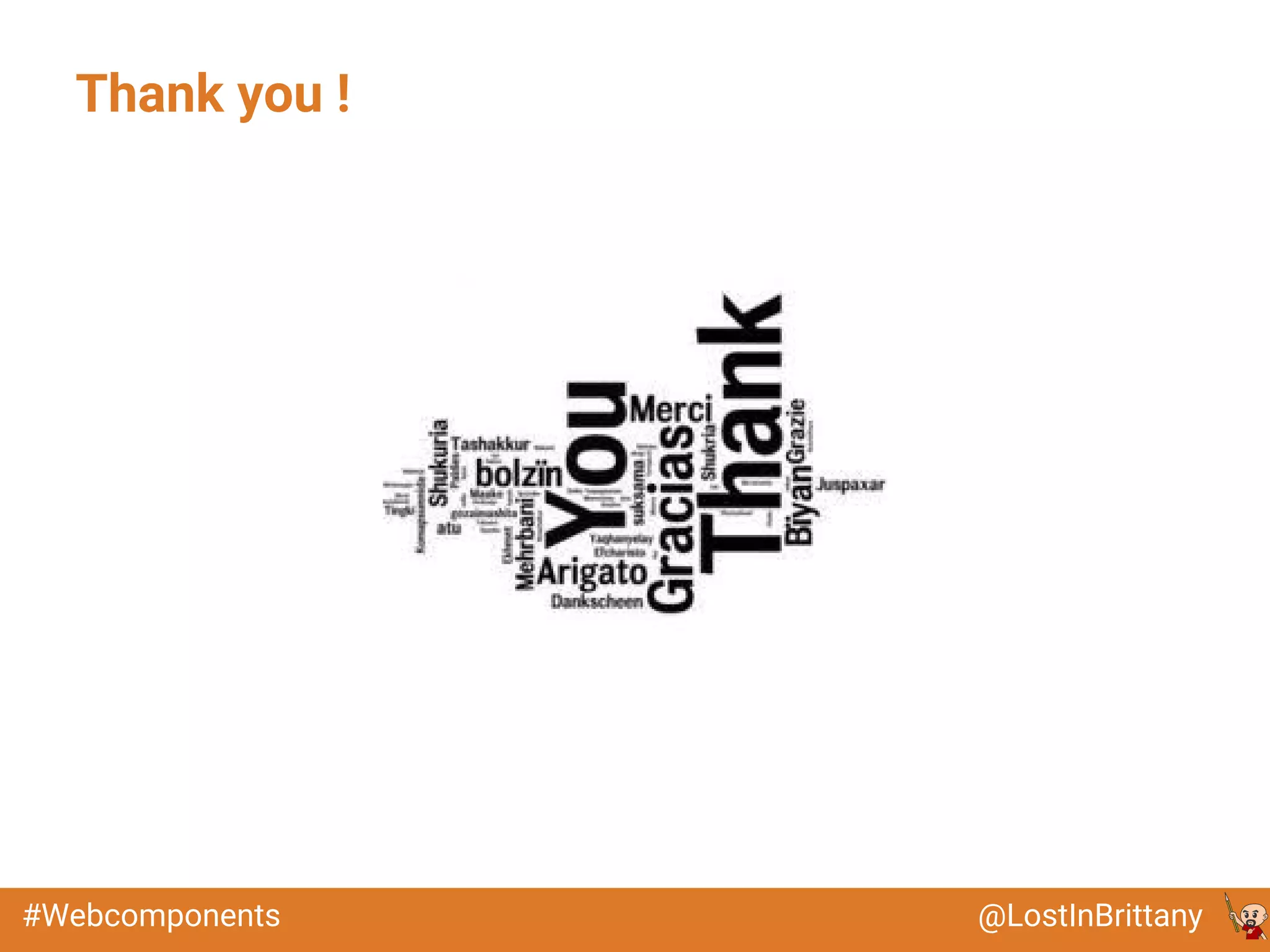 @LostInBrittany#Webcomponents
Thank you !
 