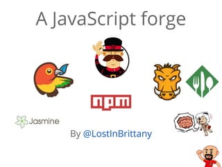 By @LostInBrittany
A JavaScript forge
 