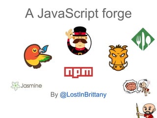By @LostInBrittany
A JavaScript forge
 