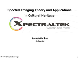 5th of October, Gotemburgo
Spectral Imaging Theory and Applications
in Cultural Heritage
1
António Cardoso
Co-Founder
 