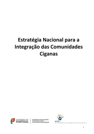 Estratégia Nacional para a
Integração das Comunidades
           Ciganas




                               1
 