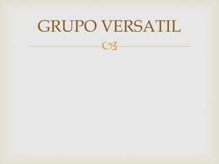 
GRUPO VERSATIL
 