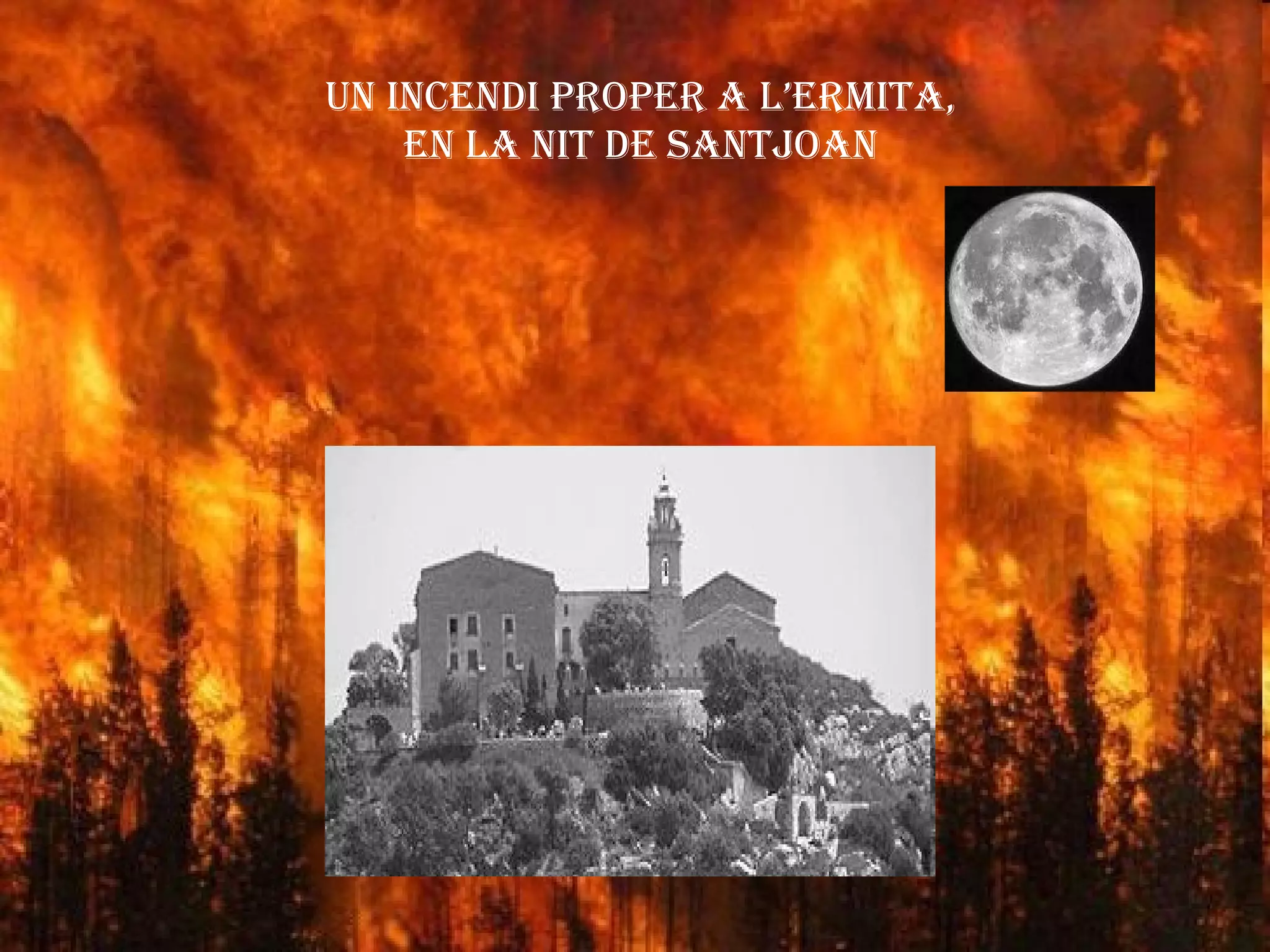 UN INCENDI proper a l’ermita, EN LA NIT DE SANTJOAN 