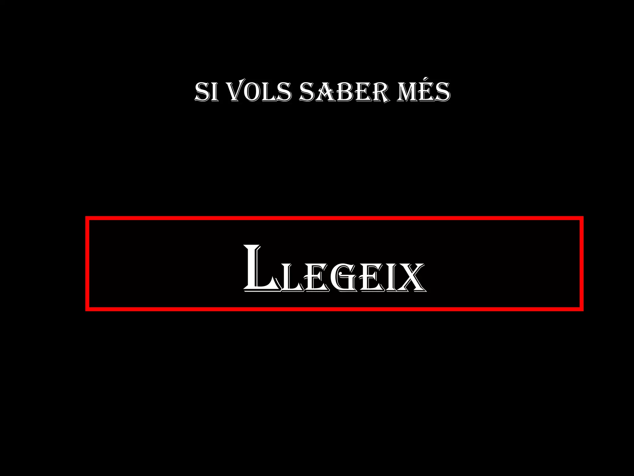 SI VOLS SABER MÉS L LEGEIX 