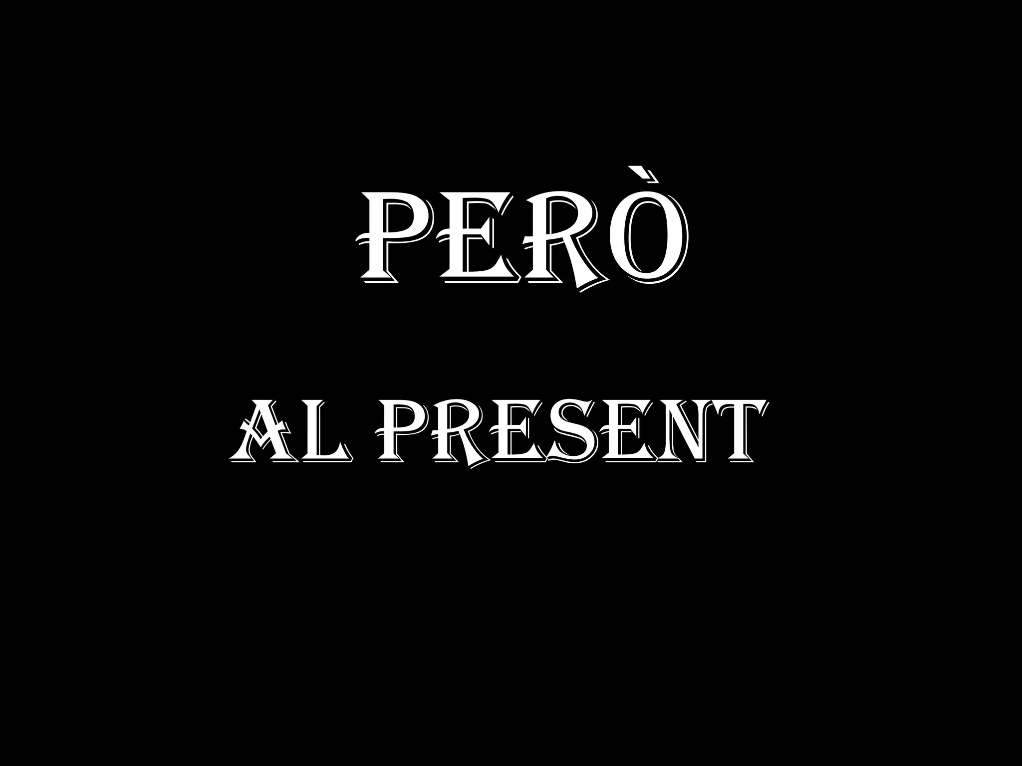 PERÒ   al PRESENT 