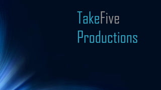 TakeFive
Productions
 