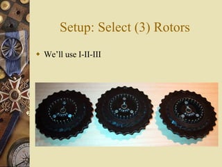 Setup: Select (3) Rotors <ul><li>We’ll use I-II-III </li></ul>