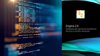 Enigma 2.0
Software per gestione assistenza
tecnica e centro revisione
 