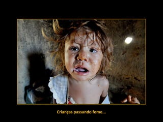 Crianças passando fome...Crianças passando fome...
 