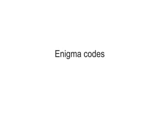 Enigma codes
 