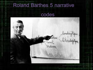 Roland Barthes 5 narrative
codes
 