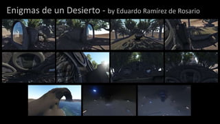 Enigmas de un Desierto - by Eduardo Ramírez de Rosario
 