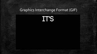 Graphics Interchange Format (GIF)
 