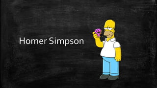 Homer Simpson
 