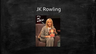 JK Rowling
 
