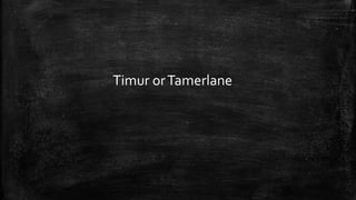 Timur orTamerlane
 