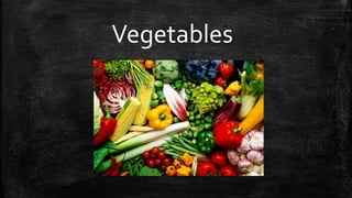 Vegetables
 